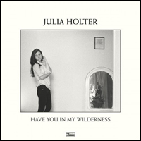 juliaholter-have-you-in-my-wilderness